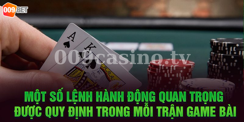 Một số lệnh hành động quan trọng được quy định trong mỗi trận game bài