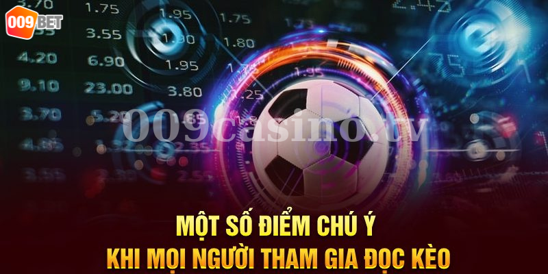 009bet - Một số điểm chú ý khi mọi người tham gia đọc kèo