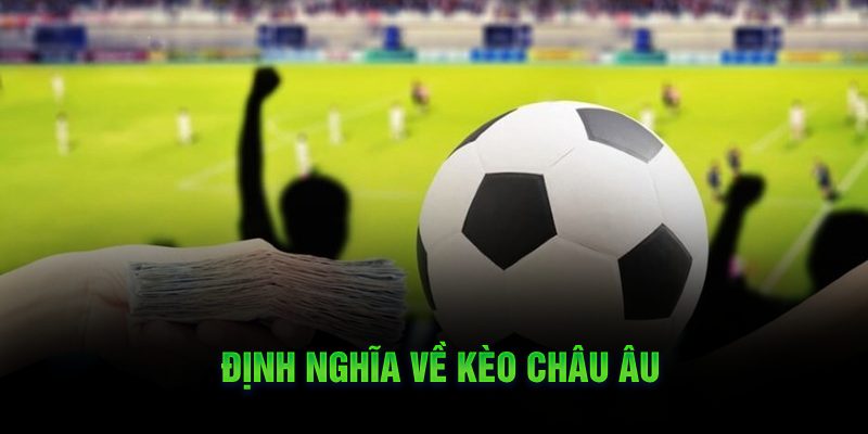 Định nghĩa về kèo châu Âu 009BEt